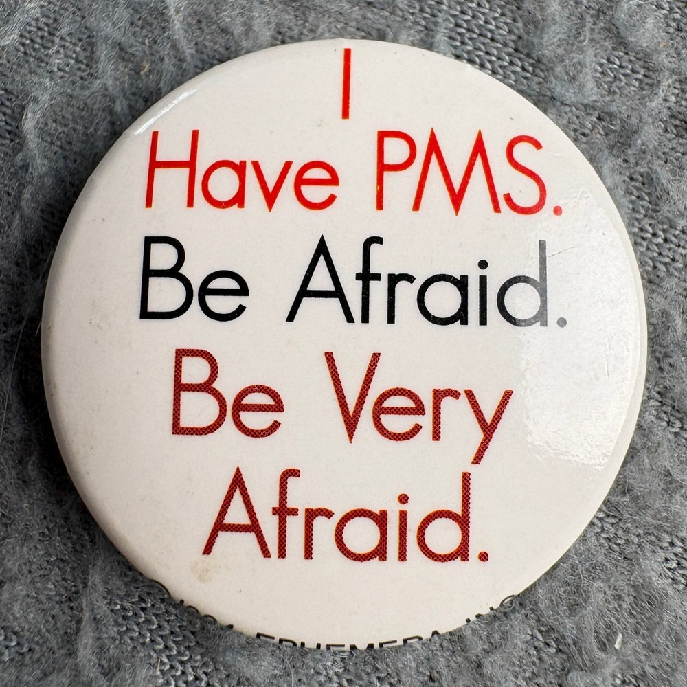 Vintage 1994 Ephemera Inc I Have PMS Be Afraid Novelty Pinback Button 1.25"